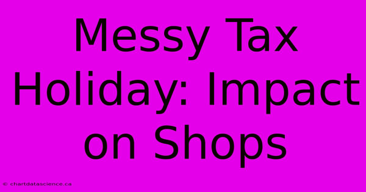 Messy Tax Holiday: Impact On Shops