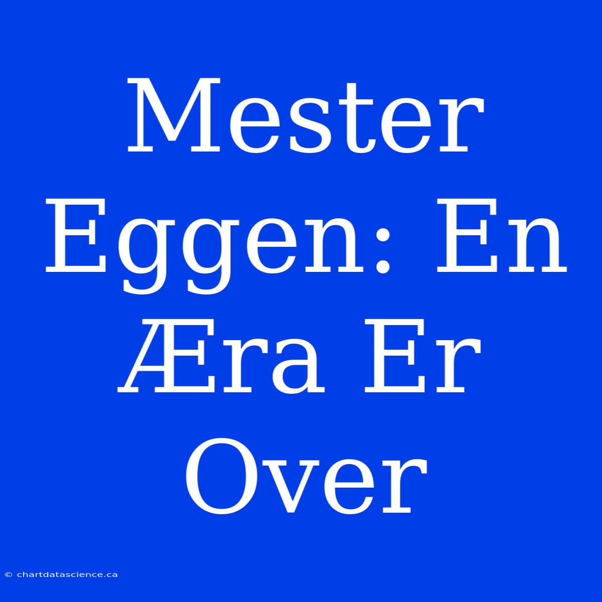 Mester Eggen: En Æra Er Over