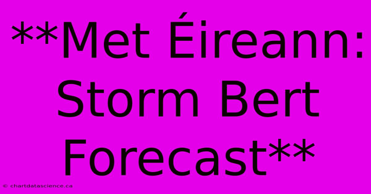 **Met Éireann: Storm Bert Forecast**