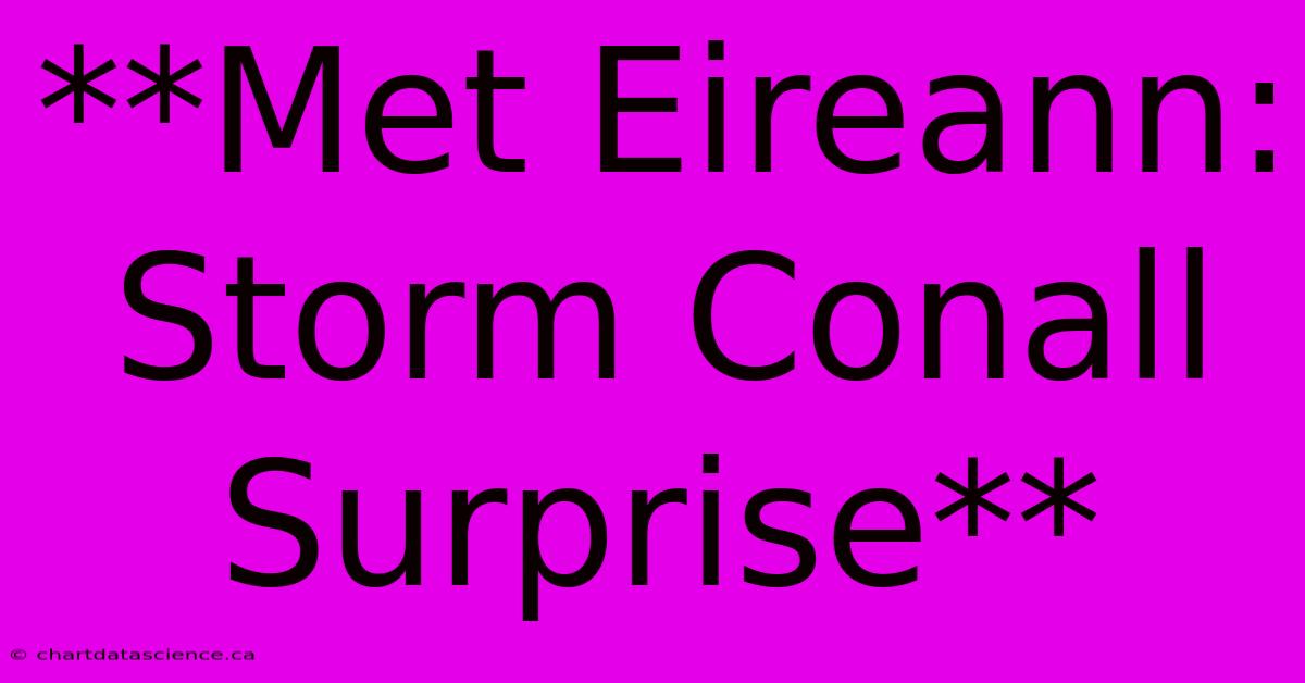 **Met Eireann: Storm Conall Surprise**