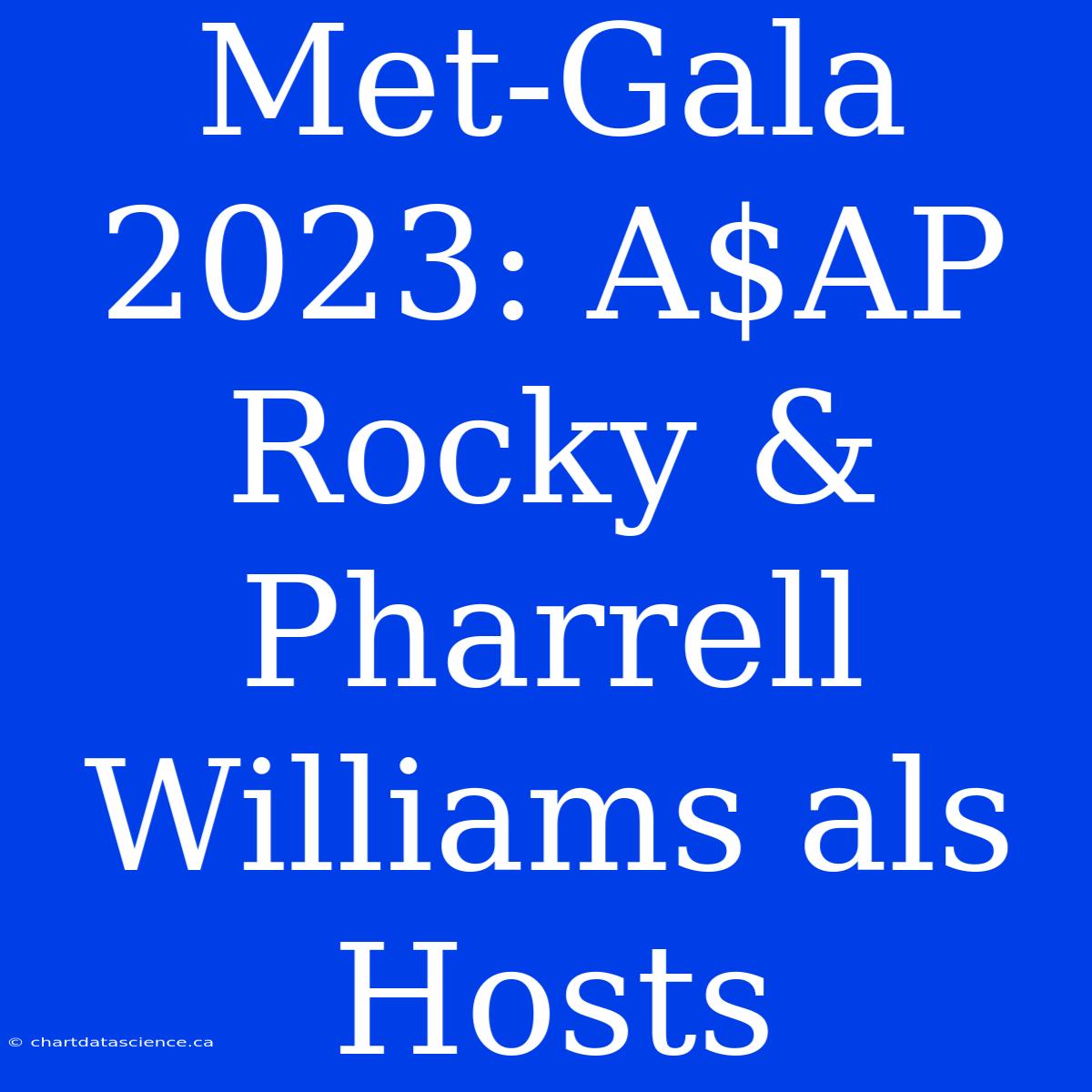 Met-Gala 2023: A$AP Rocky & Pharrell Williams Als Hosts