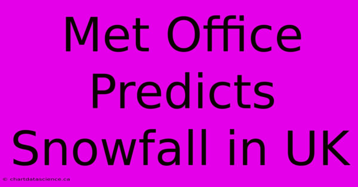 Met Office Predicts Snowfall In UK