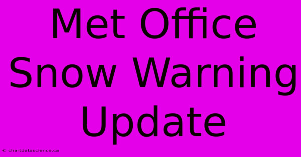 Met Office Snow Warning Update