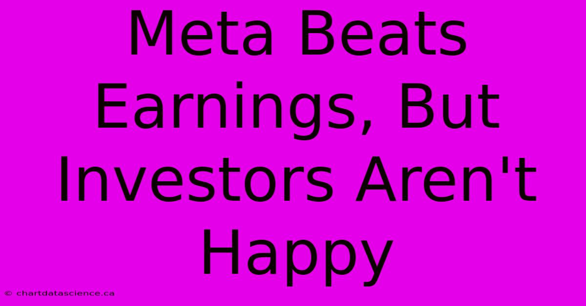 Meta Beats Earnings, But Investors Aren't Happy