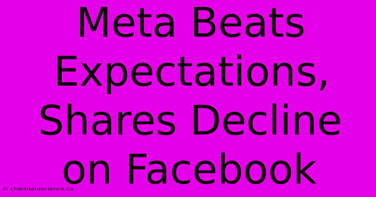 Meta Beats Expectations, Shares Decline On Facebook 