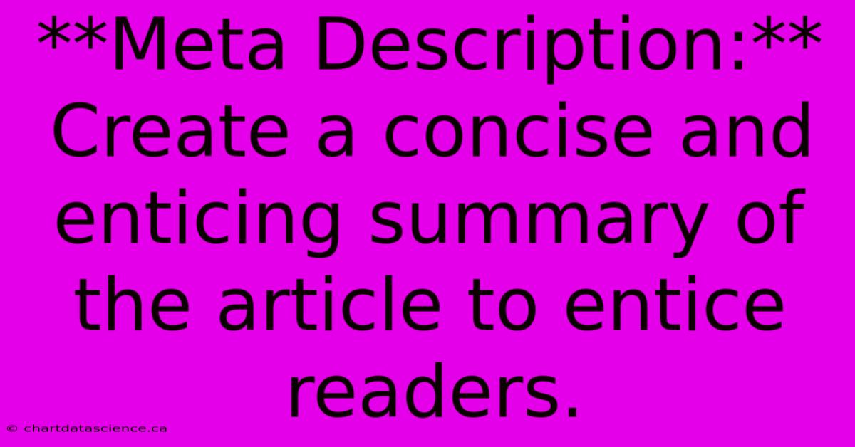 **Meta Description:** Create A Concise And Enticing Summary Of The Article To Entice Readers. 