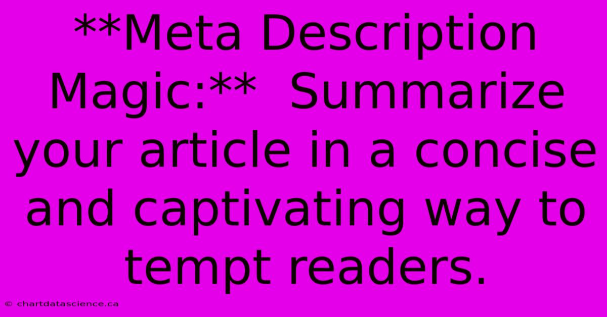 **Meta Description Magic:**  Summarize Your Article In A Concise And Captivating Way To Tempt Readers. 