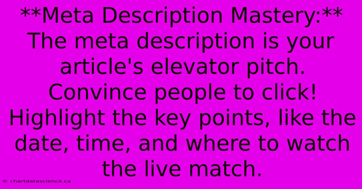 **Meta Description Mastery:**  The Meta Description Is Your Article's Elevator Pitch.  Convince People To Click!  Highlight The Key Points, Like The Date, Time, And Where To Watch The Live Match.