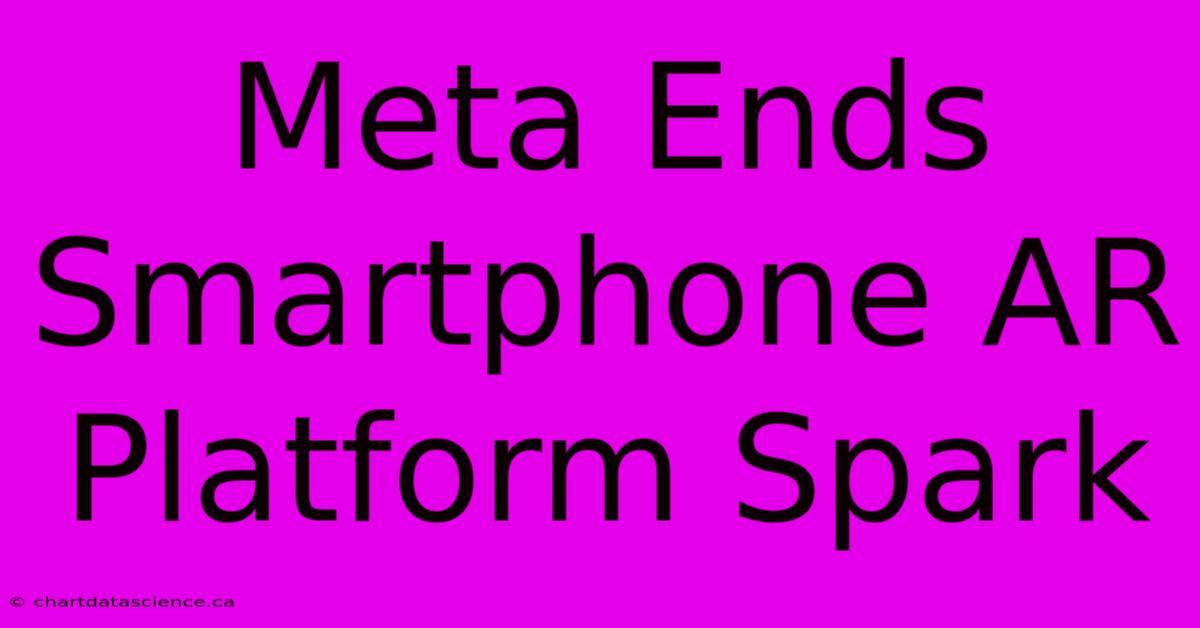 Meta Ends Smartphone AR Platform Spark