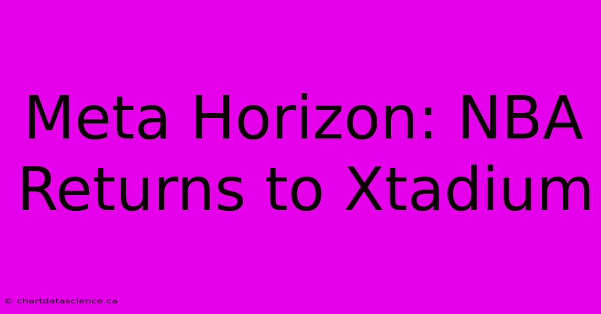 Meta Horizon: NBA Returns To Xtadium