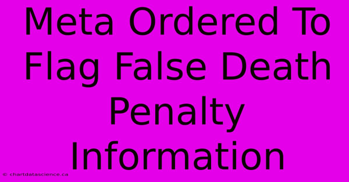 Meta Ordered To Flag False Death Penalty Information