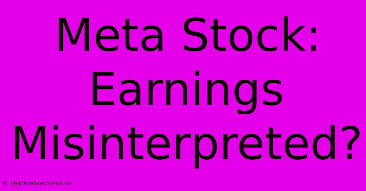 Meta Stock: Earnings Misinterpreted? 