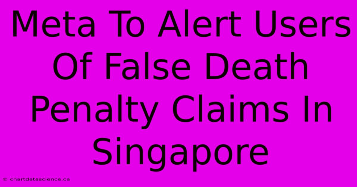 Meta To Alert Users Of False Death Penalty Claims In Singapore