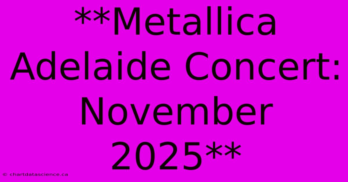 **Metallica Adelaide Concert: November 2025** 