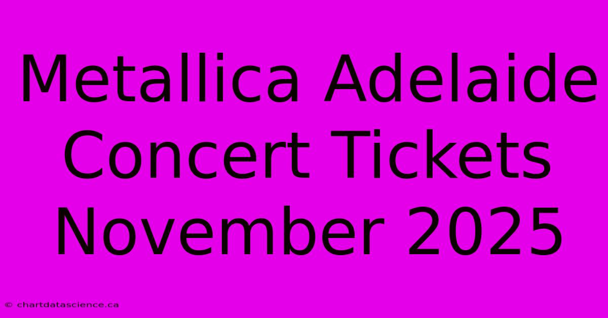 Metallica Adelaide Concert Tickets November 2025