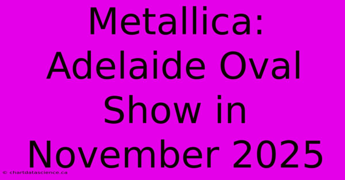 Metallica: Adelaide Oval Show In November 2025 