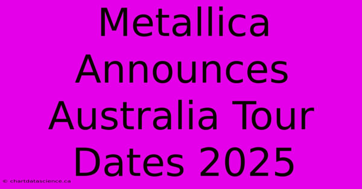 Metallica Announces Australia Tour Dates 2025