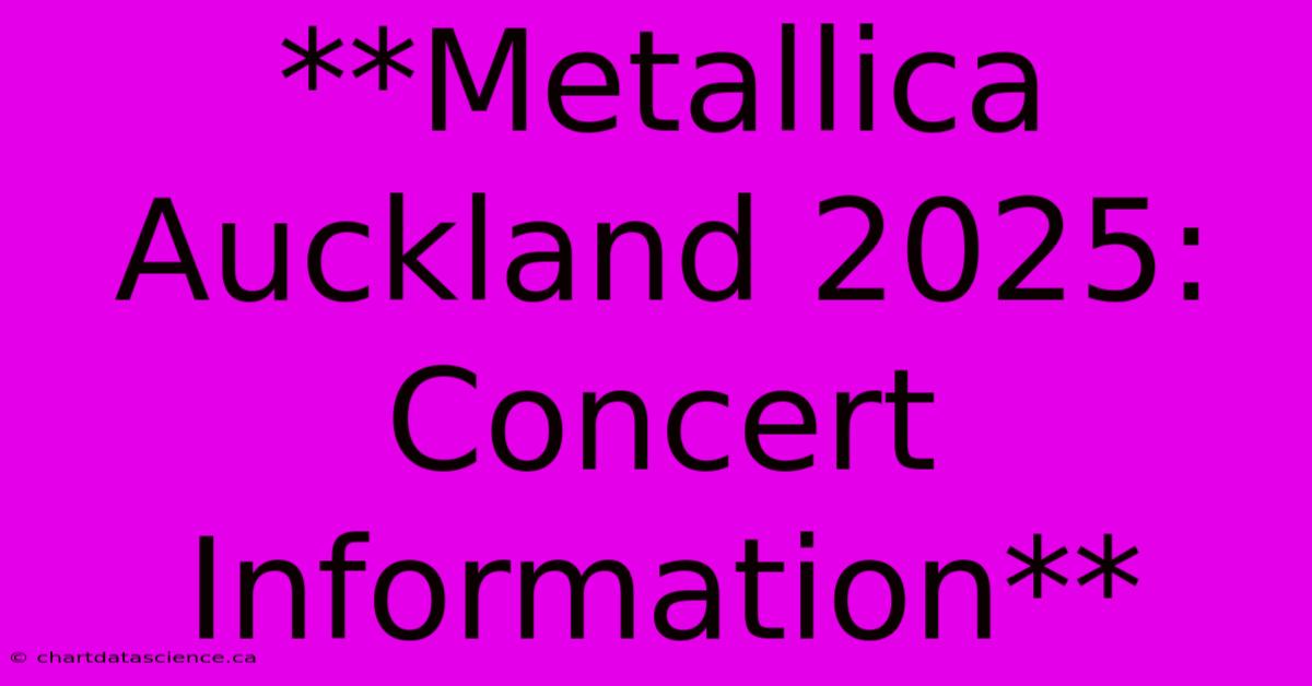 **Metallica Auckland 2025: Concert Information**