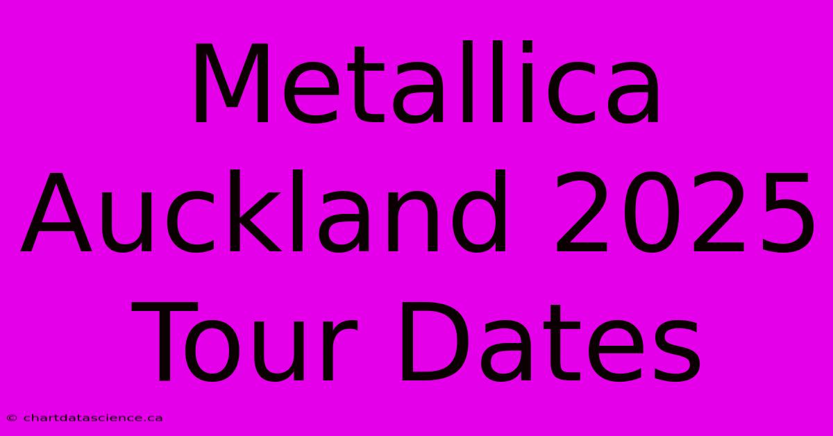 Metallica Auckland 2025 Tour Dates