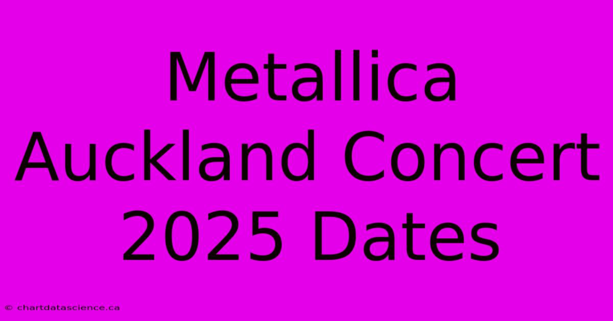 Metallica Auckland Concert 2025 Dates