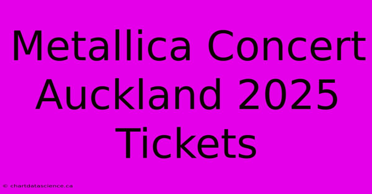 Metallica Concert Auckland 2025 Tickets