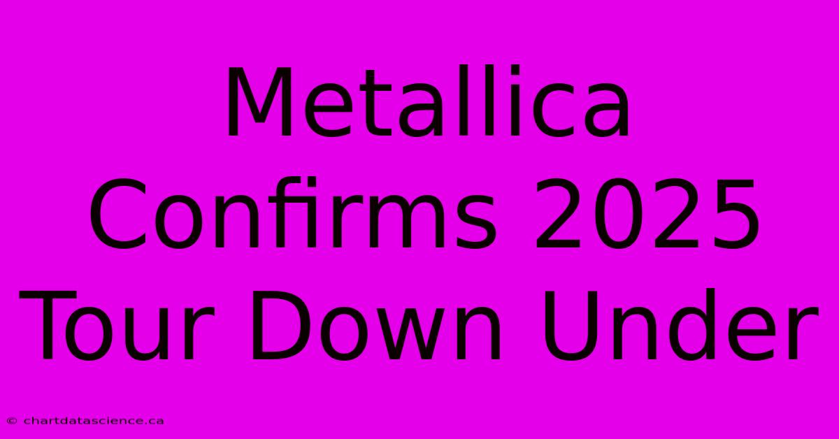 Metallica Confirms 2025 Tour Down Under