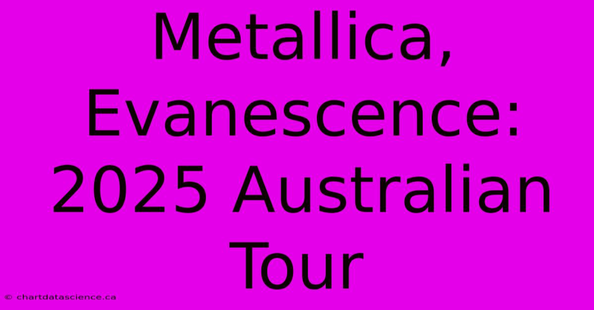 Metallica, Evanescence: 2025 Australian Tour