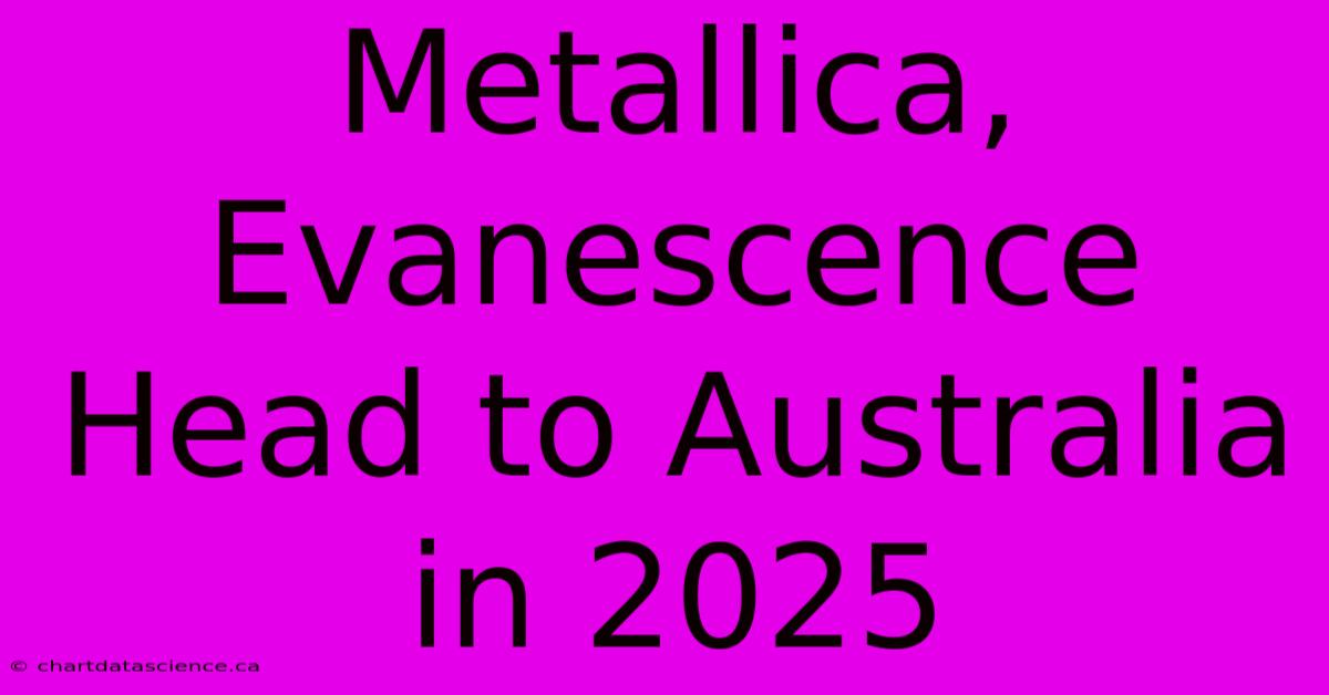 Metallica, Evanescence Head To Australia In 2025