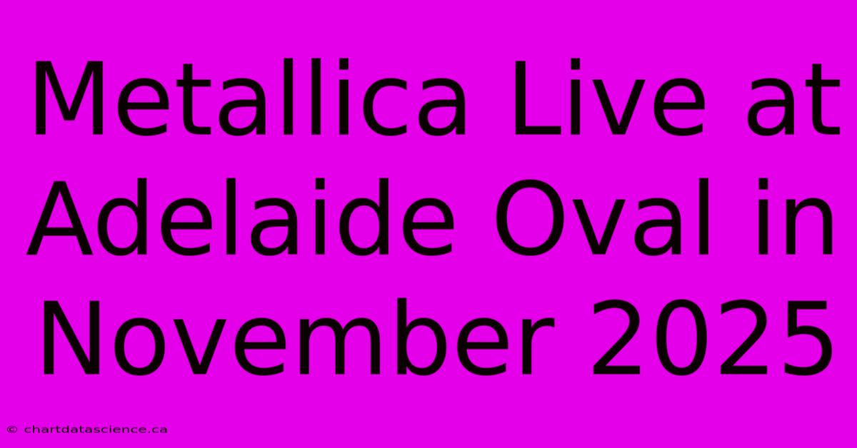 Metallica Live At Adelaide Oval In November 2025