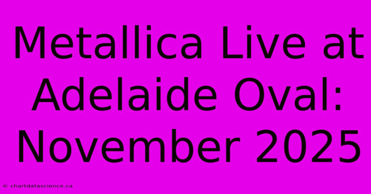 Metallica Live At Adelaide Oval: November 2025