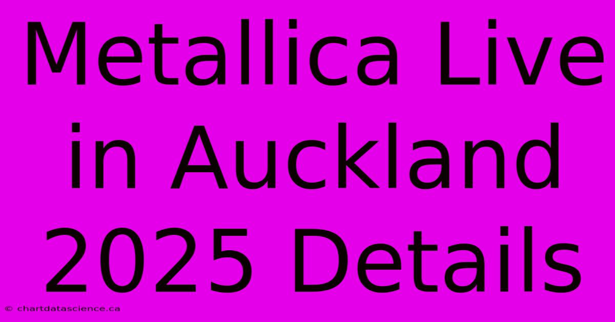 Metallica Live In Auckland 2025 Details