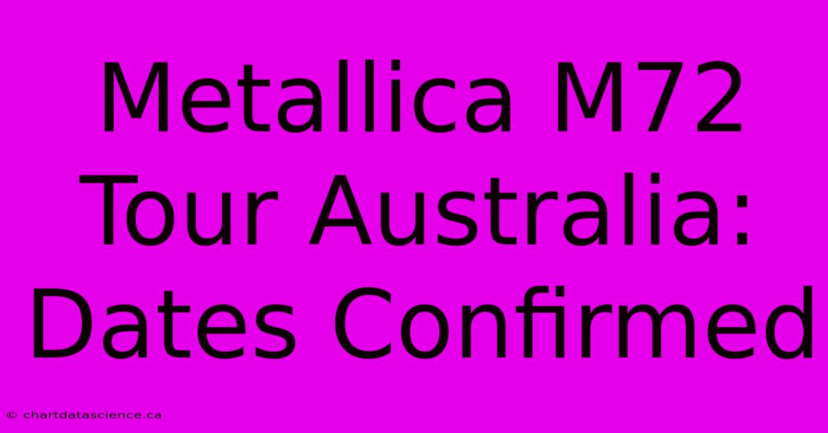 Metallica M72 Tour Australia: Dates Confirmed 