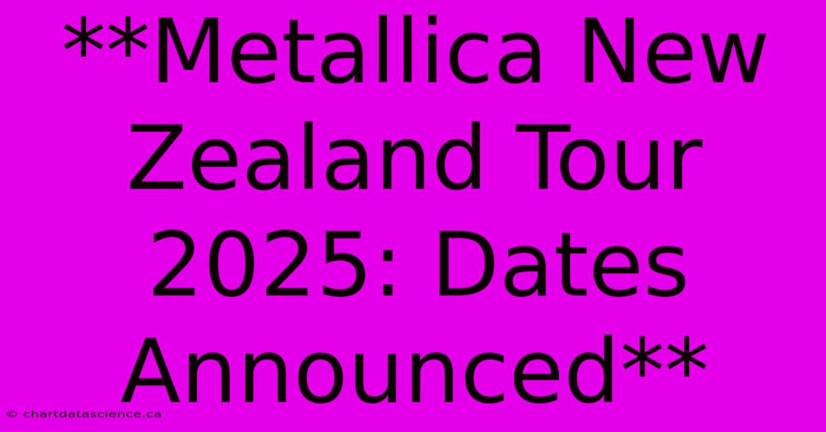 **Metallica New Zealand Tour 2025: Dates Announced**