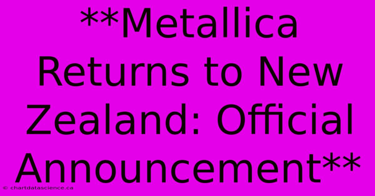 **Metallica Returns To New Zealand: Official Announcement**