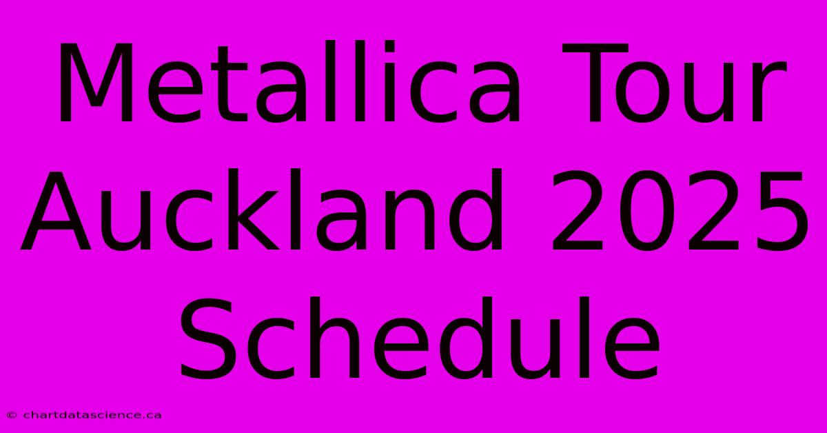 Metallica Tour Auckland 2025 Schedule 