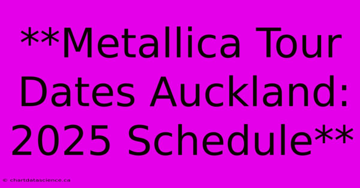 **Metallica Tour Dates Auckland: 2025 Schedule**