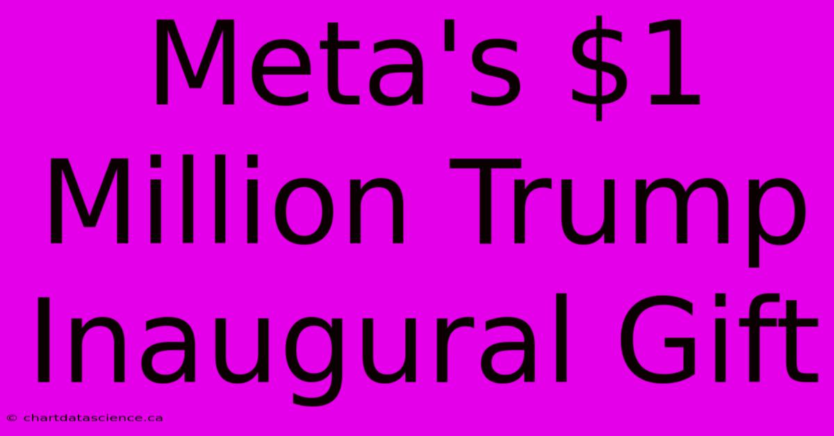 Meta's $1 Million Trump Inaugural Gift