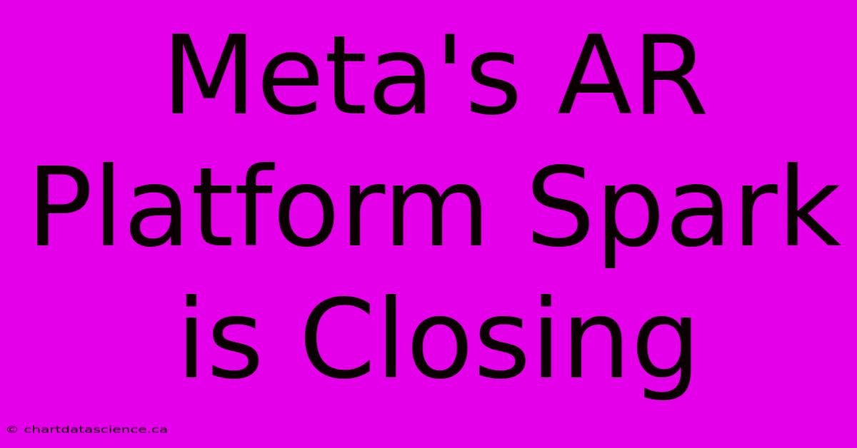 Meta's AR Platform Spark Is Closing