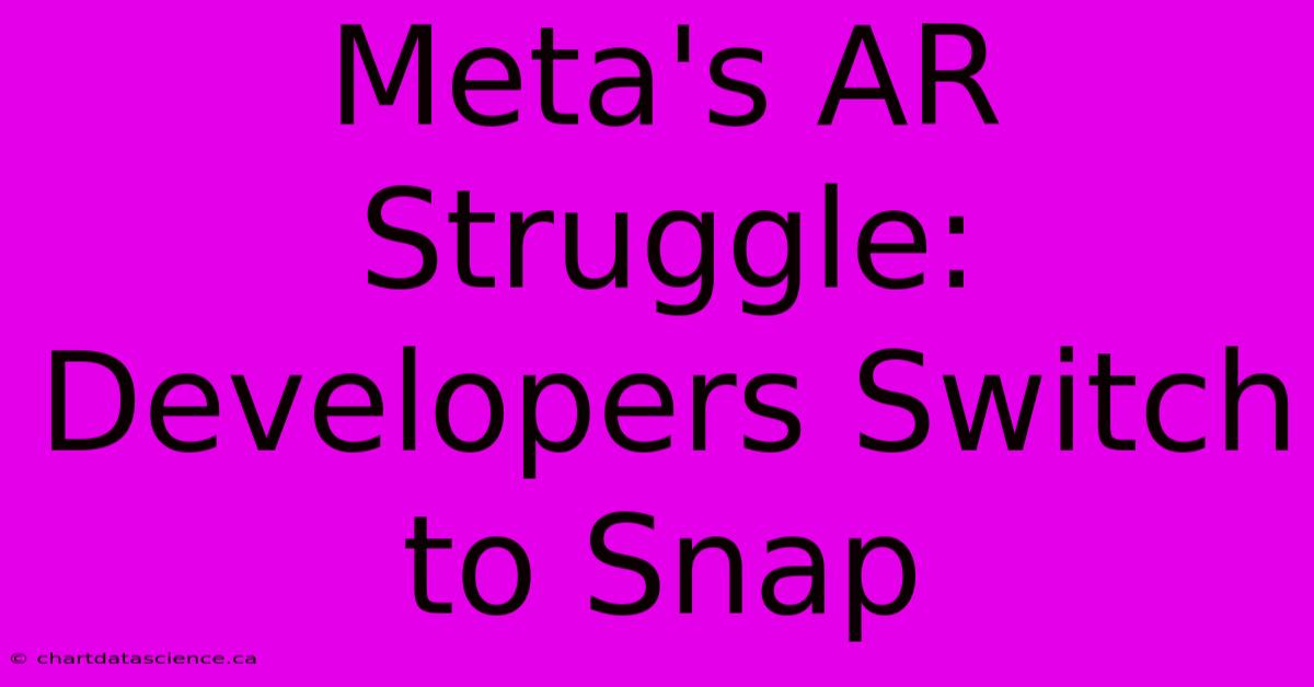 Meta's AR Struggle: Developers Switch To Snap