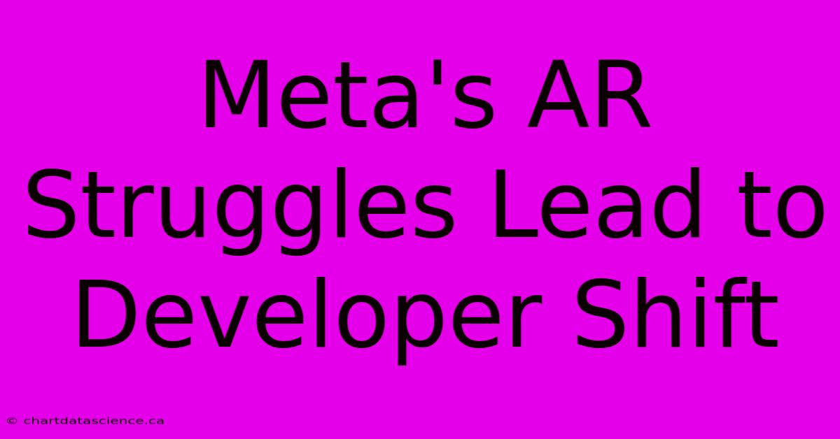 Meta's AR Struggles Lead To Developer Shift  