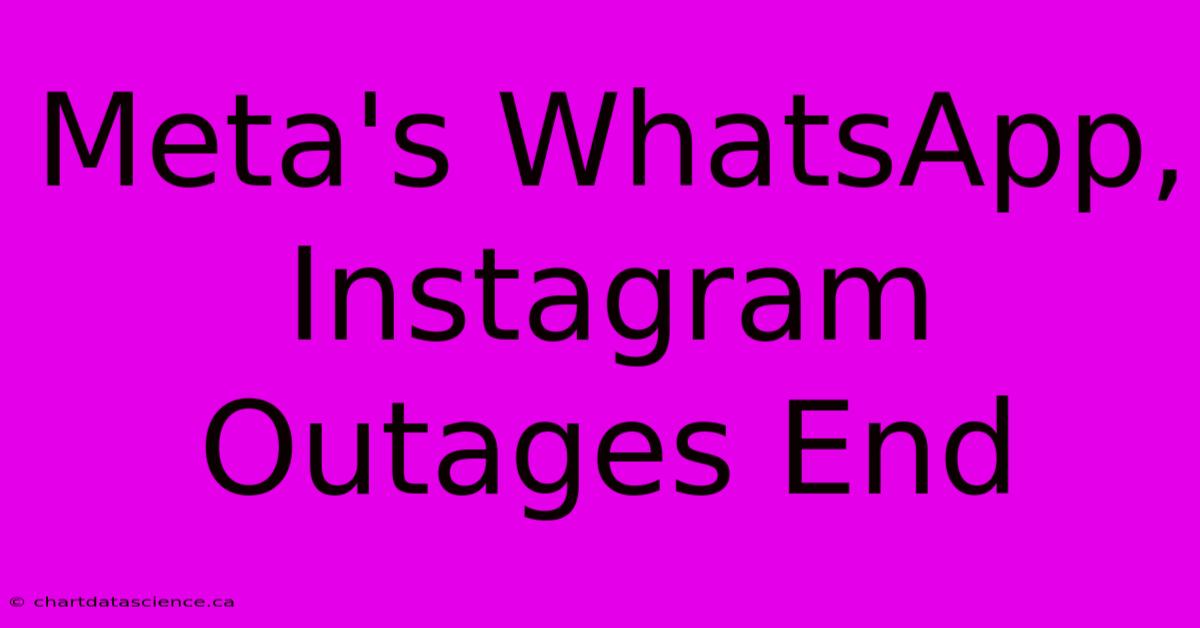 Meta's WhatsApp, Instagram Outages End