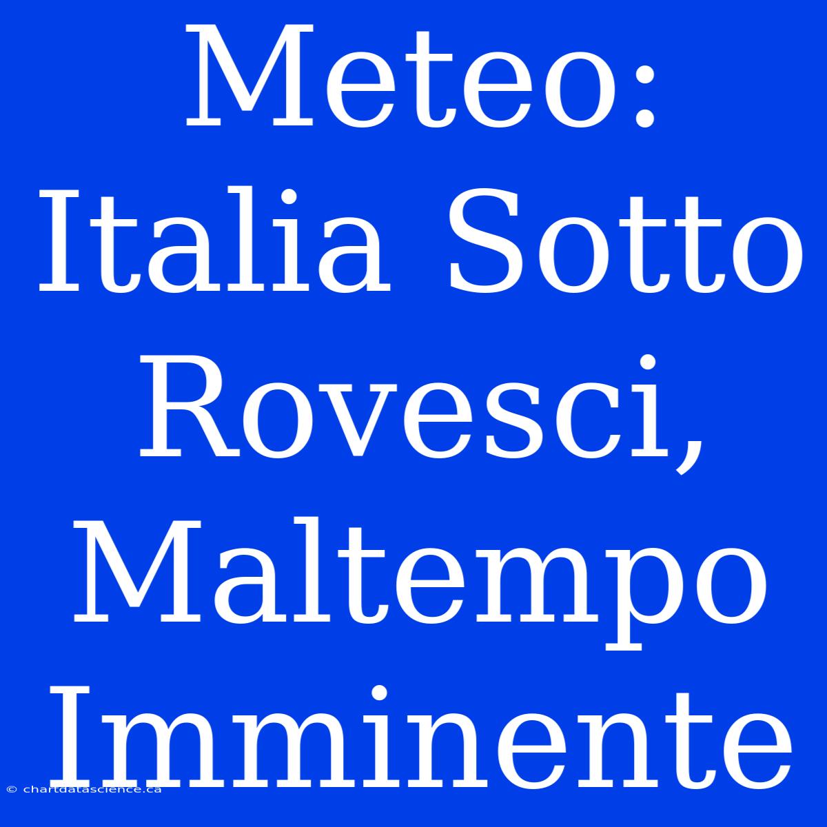 Meteo: Italia Sotto Rovesci, Maltempo Imminente