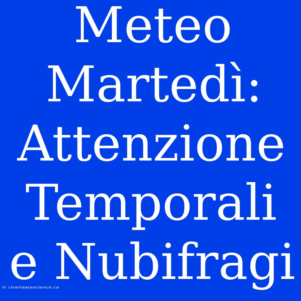 Meteo Martedì: Attenzione Temporali E Nubifragi