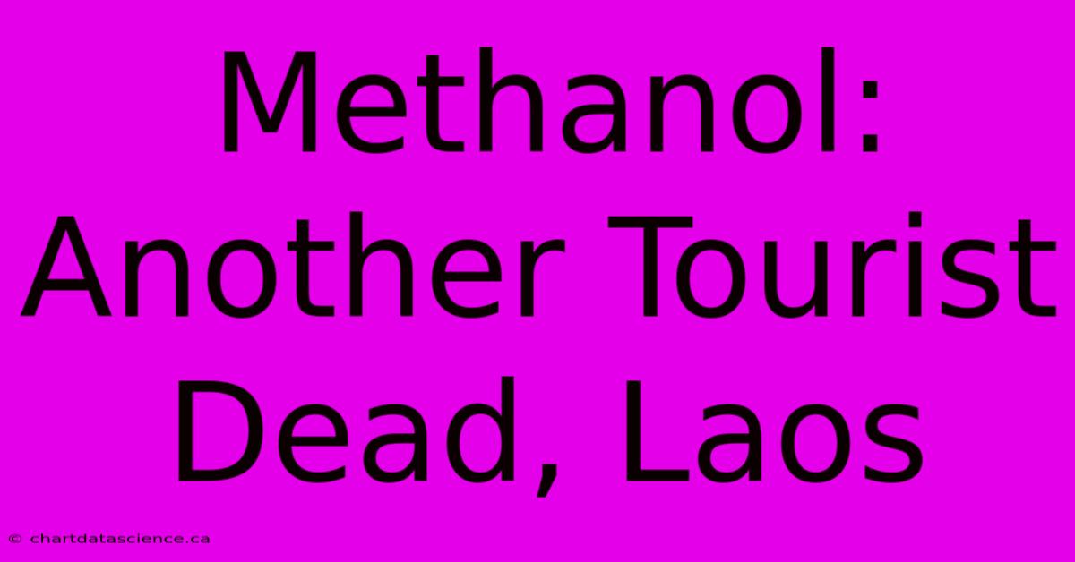 Methanol: Another Tourist Dead, Laos