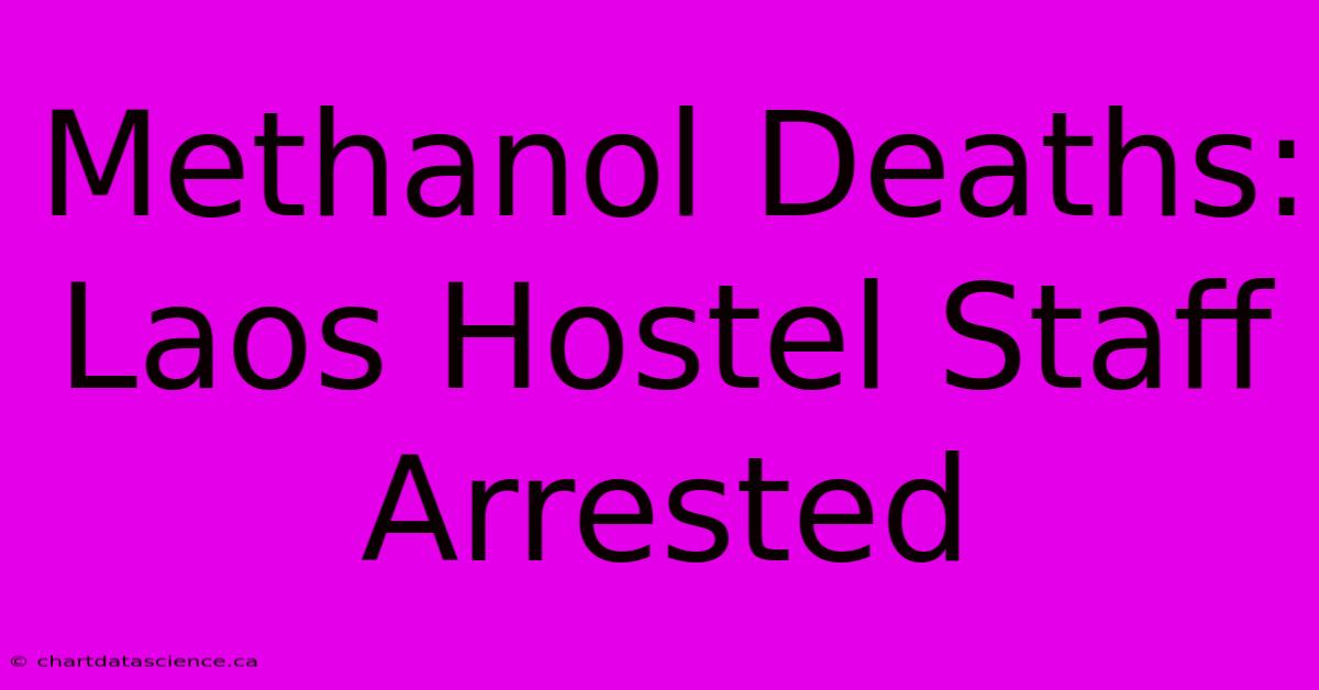 Methanol Deaths: Laos Hostel Staff Arrested