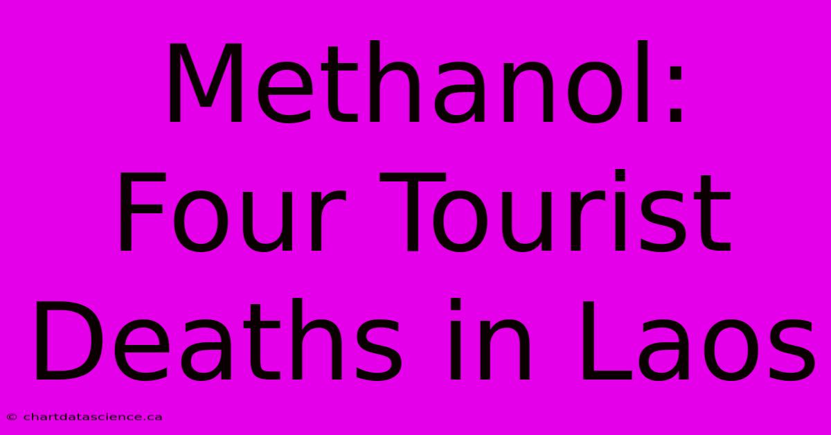 Methanol: Four Tourist Deaths In Laos