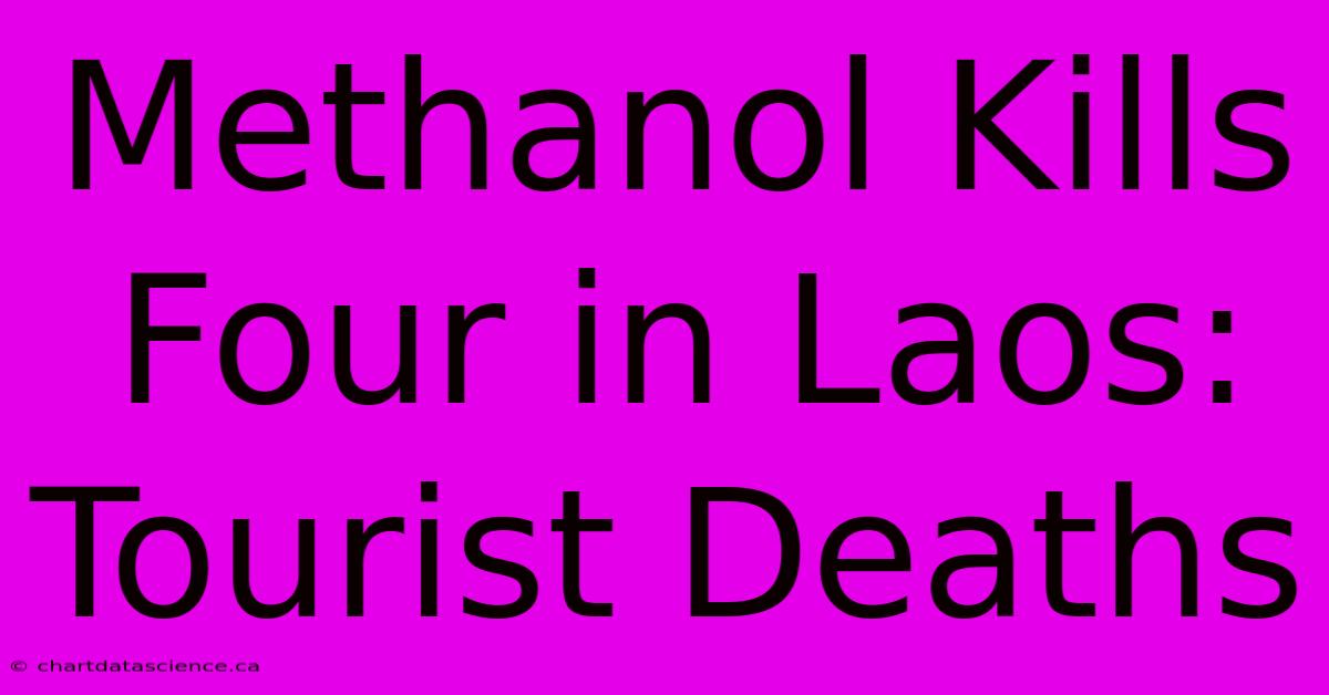 Methanol Kills Four In Laos: Tourist Deaths