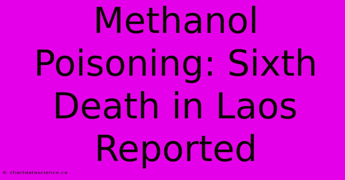 Methanol Poisoning: Sixth Death In Laos Reported