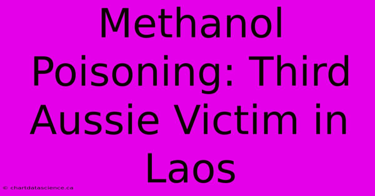 Methanol Poisoning: Third Aussie Victim In Laos