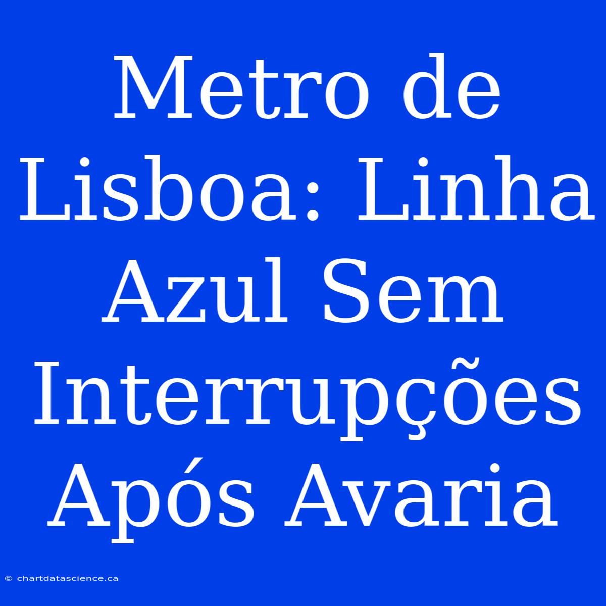 Metro De Lisboa: Linha Azul Sem Interrupções Após Avaria